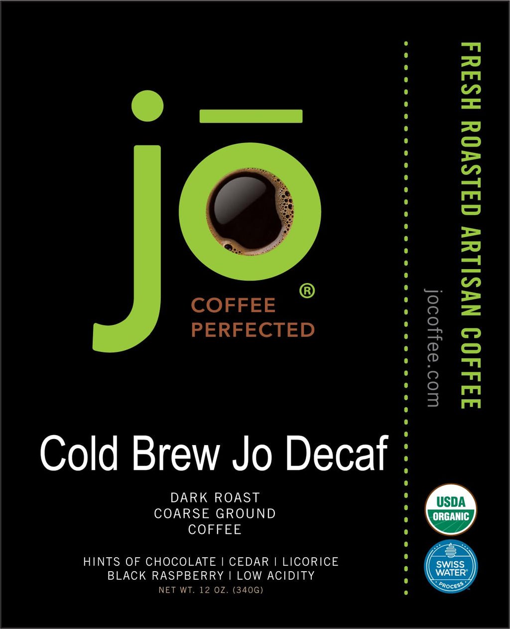 COLD BREW JO DECAF: 10 oz. Coarse Ground USDA Organic Decaf Coffee, Dark French Roast, Swiss Water Process, Soft Velvety Texture, Low Acidity, Fair Trade Kosher, Gluten Free, Non-GMO, Chemical Free