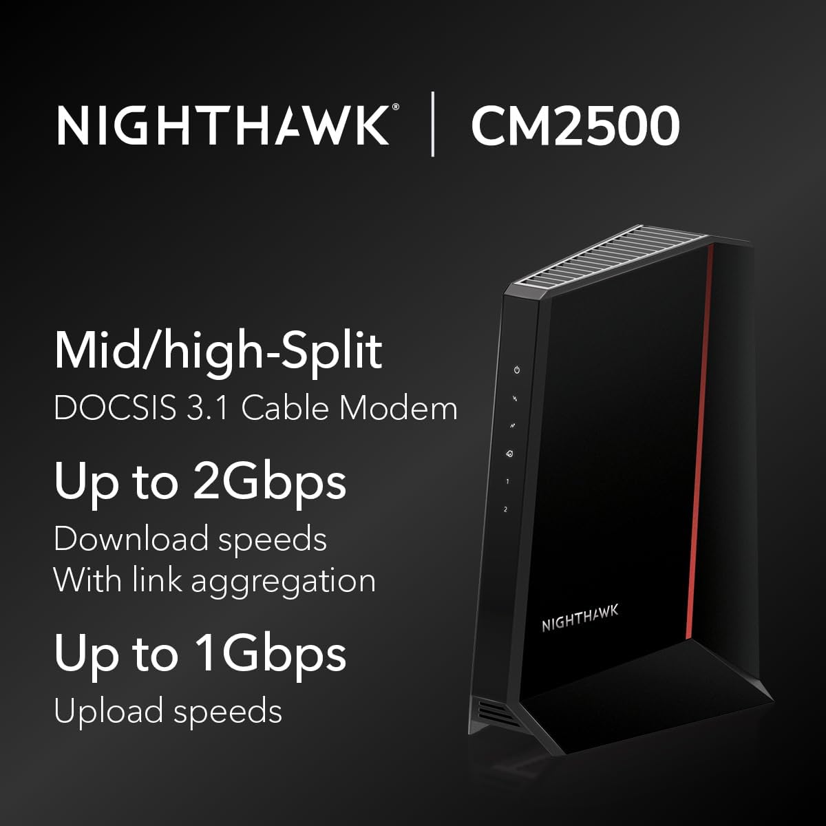NETGEAR Nighthawk DOCSIS 3.1 Mid/high-Split Cable Modem (CM2500) – Approved for Today’s Faster Speeds & Compatible with All Providers Incl. Xfinity, Spectrum, Cox - for Plans up to 2Gbps