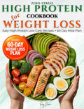 Zero-Stress High Protein Cookbook for Weight Loss: 70 Easy, Flavorful High-Protein Low Carb Recipes +60-Day Plan to Burn Fat, Build Strength, Boost Metabolism & Crush Cravings Without Feeling Hungry