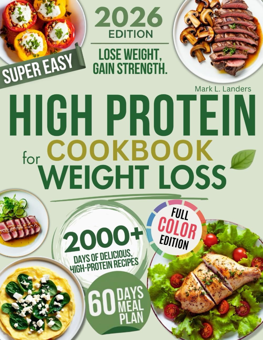 Super Easy High Protein Low Carb Cookbook For Weight Loss: Burn Fat, Stay Full, and Lose Weight with Delicious, Time-Saving, Protein-Packed Recipes—While Loving Every Bite