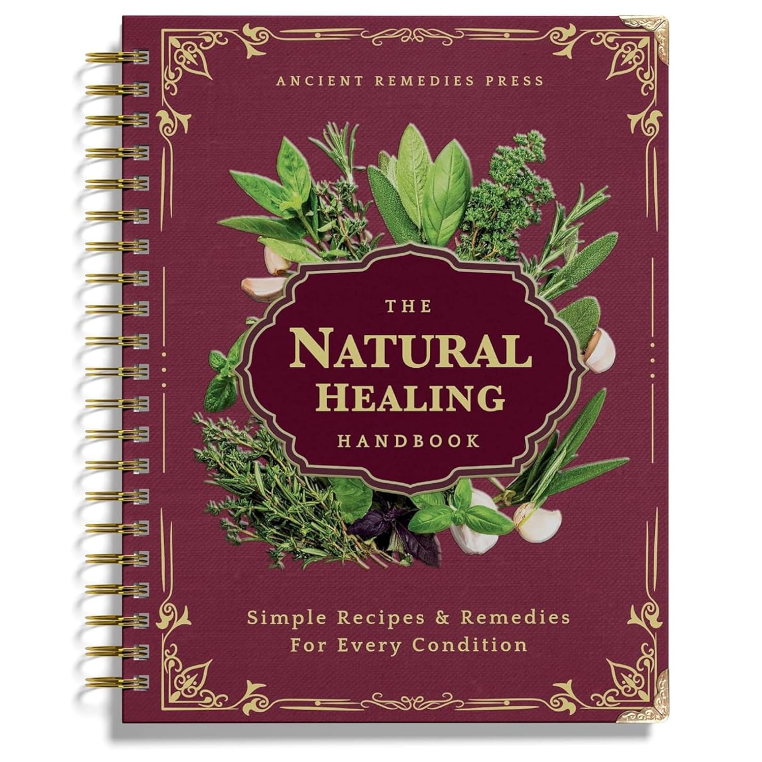 The Natural Healing Handbook, Spiral-Bound Guide for Herbal Remedies and Natural Recipes, by Ancient Remedies (The Natural Healing Handbook by Ancient Remedies)
