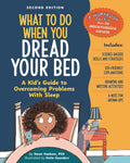 What to Do When You Dread Your Bed, 2nd Edition: A Kid's Guide to Overcoming Problems with Sleep (What-to-Do Guides for Kids)