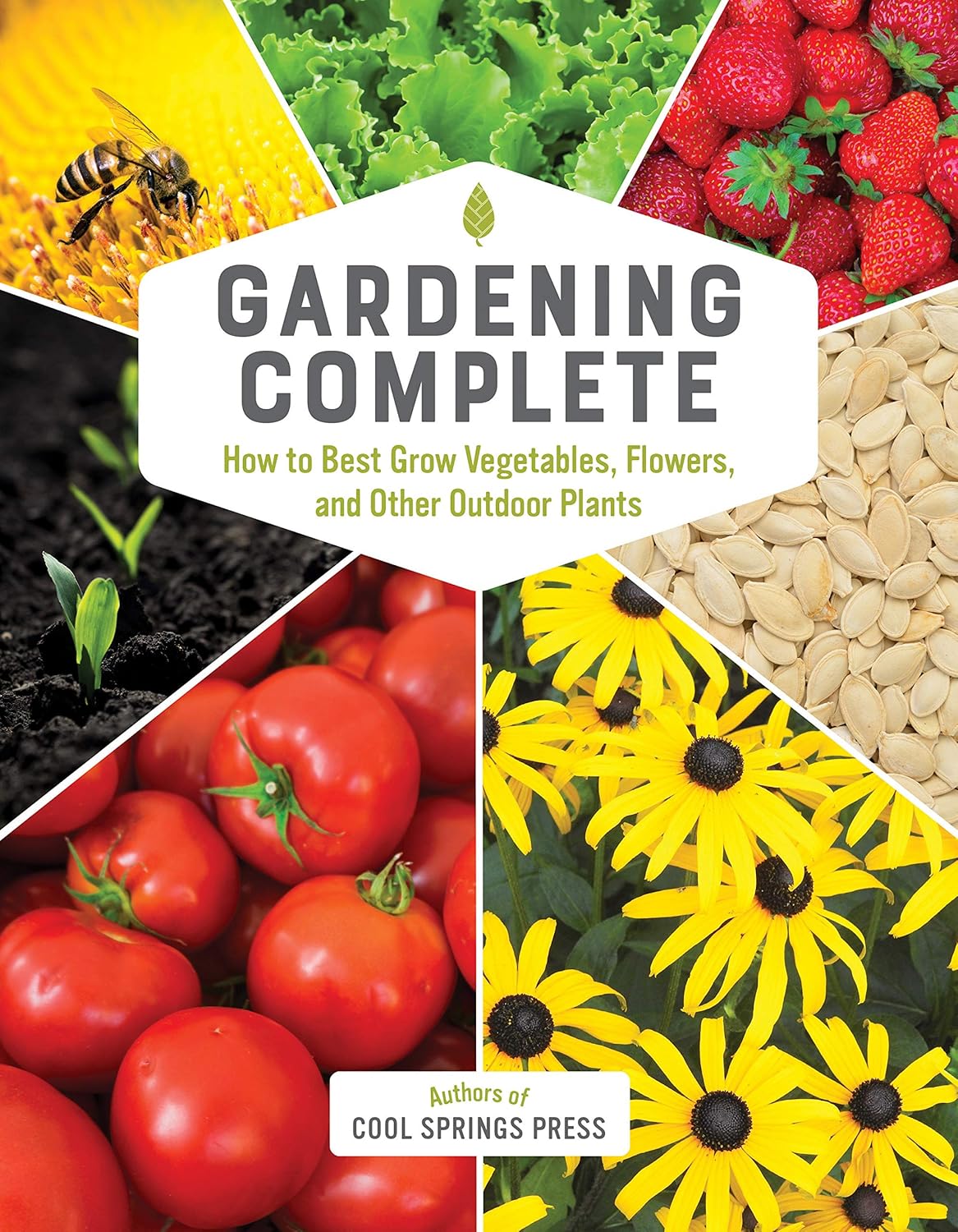Gardening Complete: How to Best Grow Vegetables, Flowers, and Other Outdoor Plants